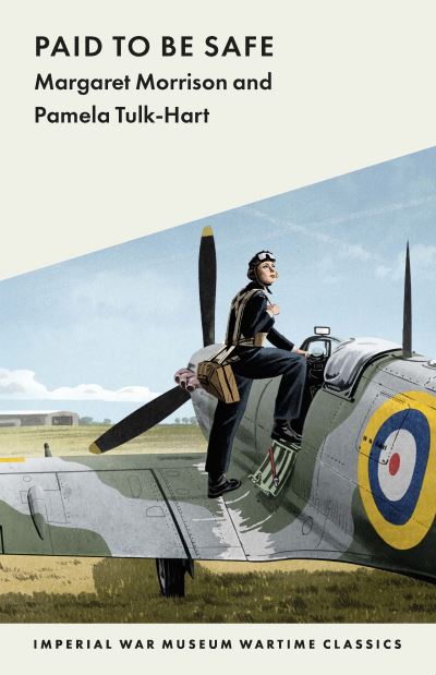 Paid to Be Safe: IWM Wartime Classic - Imperial War Museum Wartime Classics - Margaret Morrison - Books - Imperial War Museum - 9781912423651 - June 29, 2023