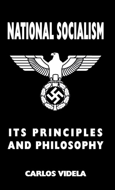 Cover for Carlos Videla · National Socialism - Its Principles and Philosophy (Hardcover Book) (2020)