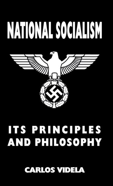 National Socialism - Its Principles and Philosophy - Carlos Videla - Książki - Sanctuary Press Ltd - 9781912887651 - 10 kwietnia 2020