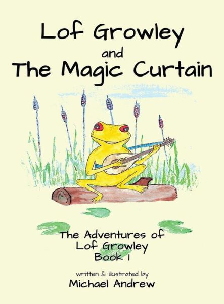 Cover for Michael Andrew · Lof Growley and The Magic Curtain: The Adventures of Lof Growley (Book 1) (Gebundenes Buch) [Large type / large print edition] (2020)