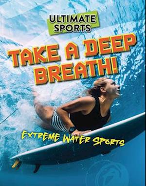 Cover for Sarah Eason · Take a Deep Breath!: Extreme Water Sports - Ultimate Sports (Paperback Book) (2025)