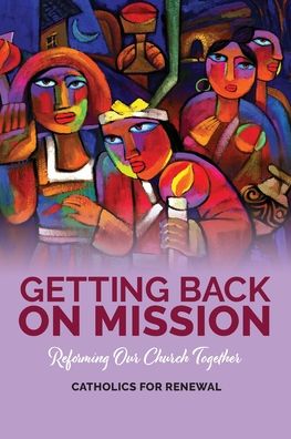 Cover for Catholics for Renewal · Getting Back on Mission (Pocketbok) (2019)