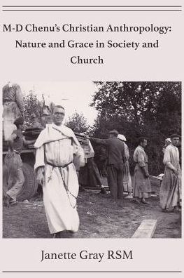 Cover for Gray, Janette (Jan) · M-D Chenu's Christian Anthropology: Nature and Grace in Society and Church (Paperback Book) (2019)