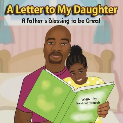 Cover for Kwabena Yamoah · A Letter To My Daughter A Father's Blessing to be Great (Taschenbuch) (2019)