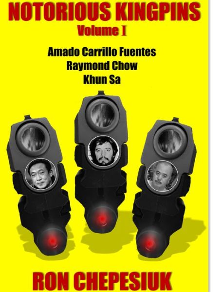 Notorious Kingpins: Volume 1 -- Amado Carrillo Fuentes & Raymond Chow - Ron Chepesiuk - Books - Strategic Media Books - 9781939521651 - January 15, 2017