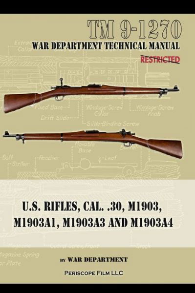 U.S. RIfles, Cal. 30, M1903, M1903A1, M1903A3, M1903A4 - War Department - Books - Periscope Film LLC - 9781940453651 - February 7, 2022
