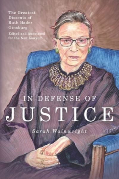 In Defense of Justice : The Greatest Dissents of Ruth Bader Ginsburg - Sarah Wainwright - Books - Mockingbird Press - 9781946774651 - September 24, 2019