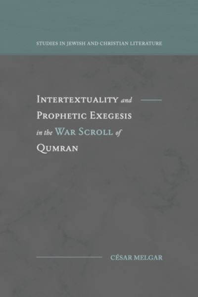 Cover for César Melgar · Intertextuality and Prophetic Exegesis in the War Scroll of Qumran (Book) (2022)