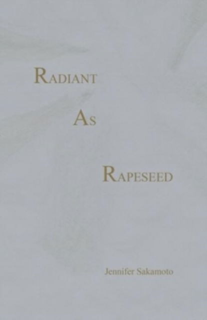 Cover for Jennifer Sakamoto · Radiant As Rapeseed (Paperback Book) (2021)