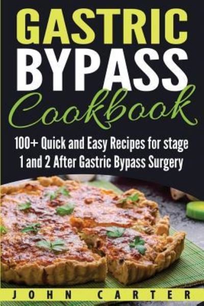 Cover for John Carter · Gastric Bypass Cookbook: 100+ Quick and Easy Recipes for stage 1 and 2 After Gastric Bypass Surgery - Bariatric Cookbook (Paperback Book) (2019)