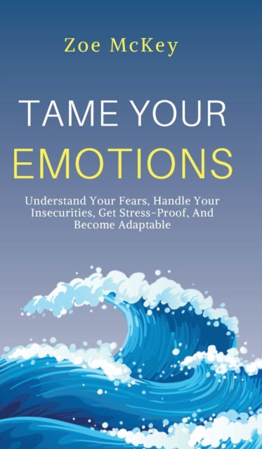 Cover for Zoe McKey · Tame Your Emotions (Inbunden Bok) (2019)