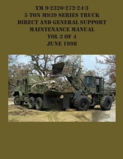 Cover for Us Army · TM 9-2320-272-24-3 5 Ton M939 Series Truck Direct and General Support Maintenance Manual Vol 3 of 4 June 1998 (Paperback Bog) (2021)