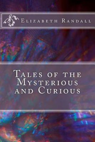 Cover for Elizabeth Randall · Tales of the Mysterious and Curious (Taschenbuch) (2017)