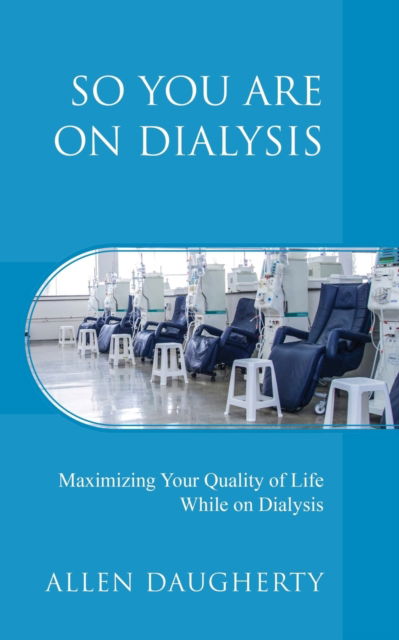 Cover for Allen Daugherty · So You Are on Dialysis: Maximizing Your Quality of Life While on Dialysis (Paperback Book) (2021)