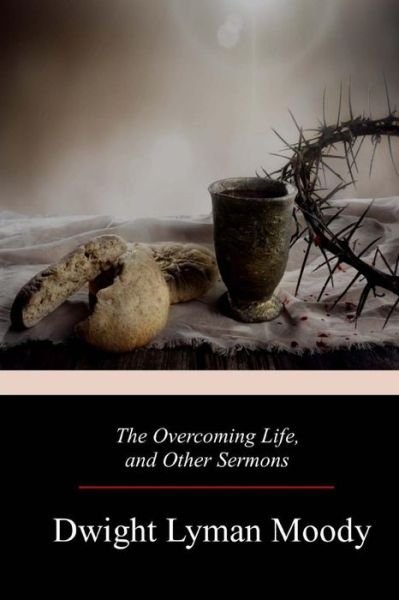 Cover for D L Moody · The Overcoming Life, and Other Sermons (Taschenbuch) (2017)