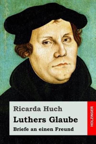 Cover for Ricarda Huch · Luthers Glaube (Paperback Book) (2018)
