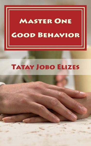 Cover for Tatay Jobo Elizes · Master One Good Behavior (Paperback Book) (2018)