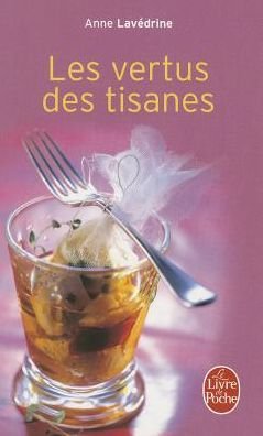 Les Vertus Des Tisanes - A. Lavedrine - Bøger - Livre de Poche - 9782253165651 - 1. marts 2010