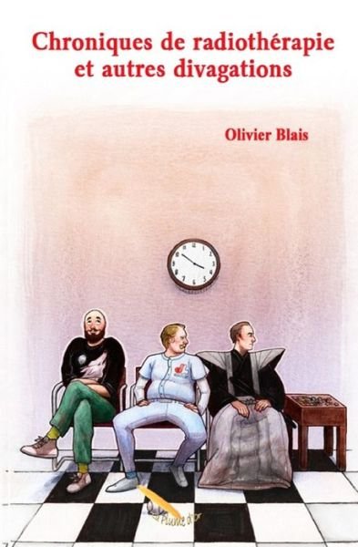 Cover for Olivier Blais · Chroniques de radiotherapie et autres divagations (Paperback Book) (2019)