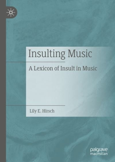 Insulting Music: A Lexicon of Insult in Music - Lily E. Hirsch - Bøger - Springer International Publishing AG - 9783031164651 - 2. november 2022