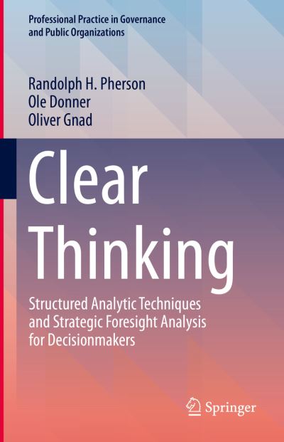 Cover for Randolph H. Pherson · Clear Thinking: Structured Analytic Techniques and Strategic Foresight Analysis for Decisionmakers - Professional Practice in Governance and Public Organizations (Hardcover Book) [2024 edition] (2024)