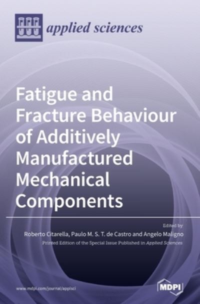 Cover for Roberto Citarella · Fatigue and Fracture Behaviour of Additively Manufactured Mechanical Components (Hardcover Book) (2021)