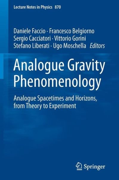 Analogue Gravity Phenomenology: Analogue Spacetimes and Horizons, from Theory to Experiment - Lecture Notes in Physics - Daniele Faccio - Livros - Springer International Publishing AG - 9783319002651 - 20 de agosto de 2013