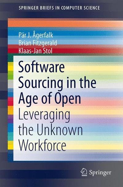 Cover for Par J. Agerfalk · Software Sourcing in the Age of Open: Leveraging the Unknown Workforce - SpringerBriefs in Computer Science (Paperback Book) [2015 edition] (2015)