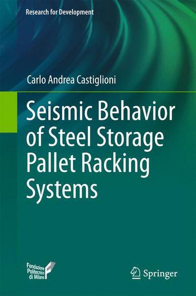 Cover for Carlo Andrea Castiglioni · Seismic Behavior of Steel Storage Pallet Racking Systems - Research for Development (Hardcover Book) [1st ed. 2016 edition] (2016)