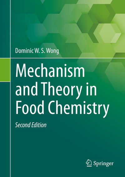 Cover for Dominic W.S. Wong · Mechanism and Theory in Food Chemistry, Second Edition (Hardcover Book) [2nd ed. 2018 edition] (2017)