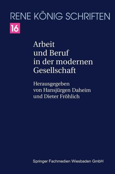 Arbeit Und Beruf in Der Modernen Gesellschaft - Rene Koenig Schriften. Ausgabe Letzter Hand - Rene Koenig - Böcker - Vs Verlag Fur Sozialwissenschaften - 9783322899651 - 11 april 2014