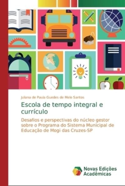Cover for Juliana de Paula Guedes de Melo Santos · Escola de tempo integral e curriculo (Paperback Book) (2019)