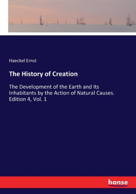 Cover for Haeckel Ernst · The History of Creation (Paperback Book) (2017)