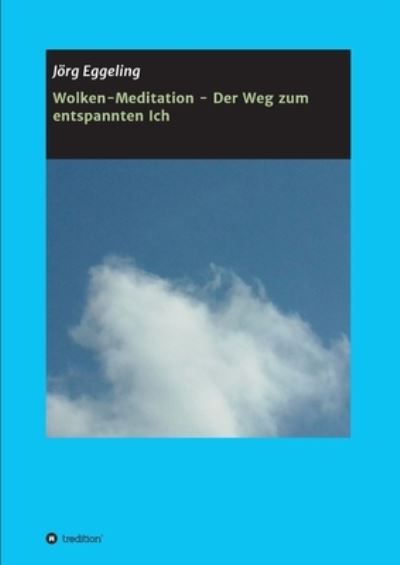 Wolken-Meditation - Der Weg zum entspannten Ich - Joerg Eggeling - Libros - Tredition Gmbh - 9783347342651 - 22 de junio de 2021