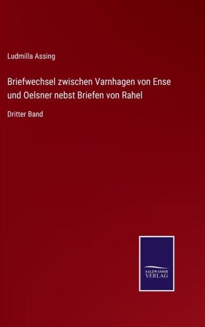 Cover for Ludmilla Assing · Briefwechsel zwischen Varnhagen von Ense und Oelsner nebst Briefen von Rahel : Dritter Band (Hardcover Book) (2022)