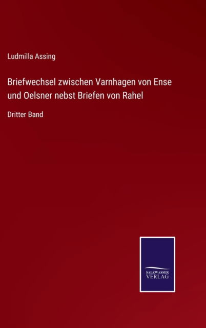 Cover for Ludmilla Assing · Briefwechsel zwischen Varnhagen von Ense und Oelsner nebst Briefen von Rahel : Dritter Band (Inbunden Bok) (2022)