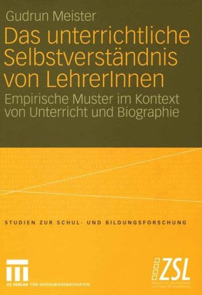 Cover for Gudrun Meister · Das Unterrichtliche Selbstverstandnis von LehrerInnen - Studien Zur Schul- und Bildungsforschung (Paperback Book) [2005 edition] (2005)