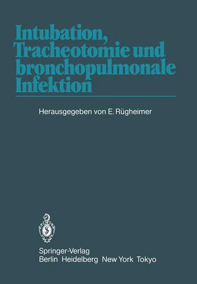 Cover for Erich Rugheimer · Intubation, Tracheotomie Und Bronchopulmonale Infektion: 1. Internationales Erlanger Anasthesie-symposion, 17. Bis 19. Juni 1982 (Paperback Book) (1983)