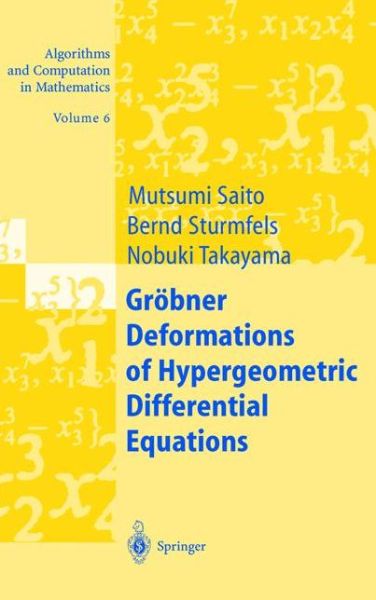 Cover for Mutsumi Saito · Groebner Deformations of Hypergeometric Differential Equations - Algorithms and Computation in Mathematics (Hardcover Book) [2000 edition] (1999)