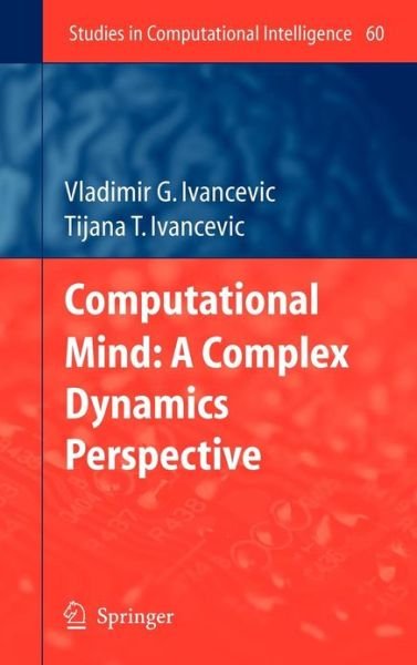 Cover for Vladimir G. Ivancevic · Computational Mind: A Complex Dynamics Perspective - Studies in Computational Intelligence (Gebundenes Buch) (2007)