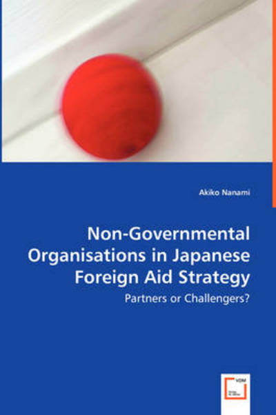 Cover for Akiko Nanami · Non-governmental Organisations in Japanese Foreign Aid Strategy: Partners or Challengers? (Paperback Book) (2008)