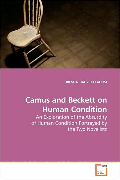 Cover for Bilge Nihal Zileli Alkim · Camus and Beckett on Human Condition: an Exploration of the Absurdity of Human Condition Portrayed by the Two Novelists (Paperback Book) (2009)