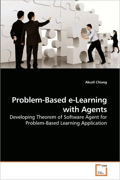 Cover for Akcell Chiang · Problem-based E-learning with Agents: Developing Theorem of Software Agent for Problem-based Learning Application (Paperback Bog) (2010)