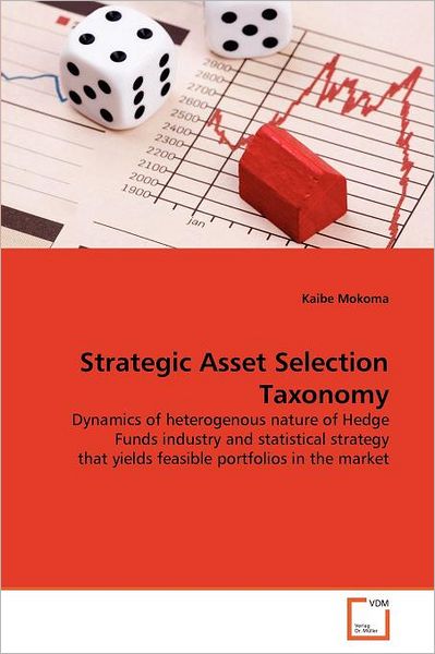 Cover for Kaibe Mokoma · Strategic Asset Selection Taxonomy: Dynamics of Heterogenous Nature of Hedge Funds Industry and Statistical Strategy That Yields Feasible Portfolios in the Market (Pocketbok) (2011)