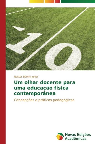Cover for Nestor Bertini Junior · Um Olhar Docente Para Uma Educação Física Contemporânea: Concepções E Práticas Pedagógicas (Paperback Book) [Portuguese edition] (2014)