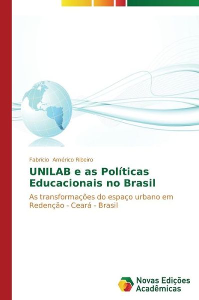 Cover for Fabrício Américo Ribeiro · Unilab E As Políticas Educacionais No Brasil: As Transformações Do Espaço Urbano Em Redenção - Ceará - Brasil (Paperback Book) [Portuguese edition] (2014)