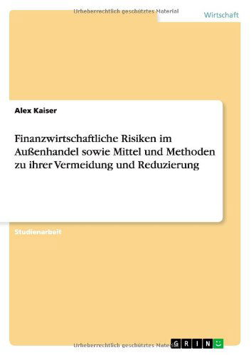 Cover for Alex Kaiser · Finanzwirtschaftliche Risiken im Aussenhandel sowie Mittel und Methoden zu ihrer Vermeidung und Reduzierung (Paperback Book) [German edition] (2011)