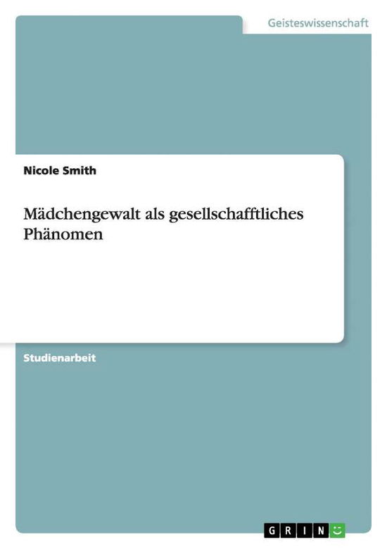 Cover for Nicole Smith · Madchengewalt als gesellschafftliches Phanomen (Taschenbuch) [German edition] (2014)