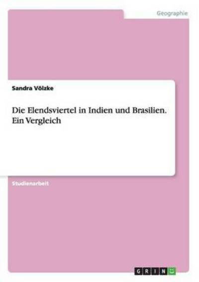 Die Elendsviertel in Indien und Brasilien. Ein Vergleich - Sandra Voelzke - Bøger - Grin Verlag - 9783656909651 - 16. marts 2015