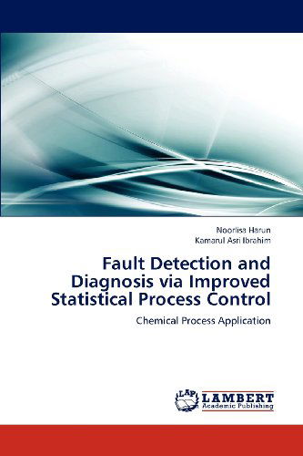 Cover for Kamarul Asri Ibrahim · Fault Detection and Diagnosis Via Improved Statistical Process Control: Chemical Process Application (Paperback Book) (2012)